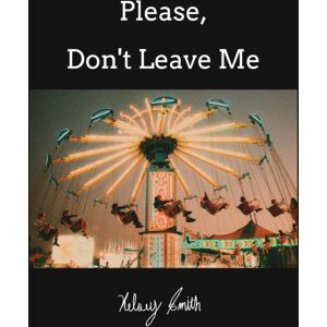 Blurb Inc Please, Don'T Leave Me Blurb Inc Please, Don'T Leave Me