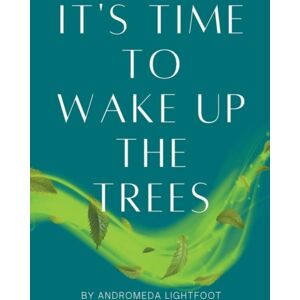 Andromeda Light Press It'S Time To Wake Up The Trees Andromeda Light Press It'S Time To Wake Up The Trees