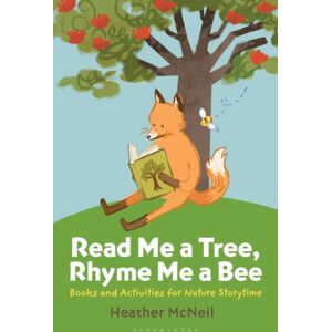 Bloomsbury Publishing Plc Read Me A Tree, Rhyme Me A Bee : Books And Activities For Nature Storytime Bloomsbury Publishing Plc Read Me A Tree, Rhyme Me A Bee : Books And Activities For Nature Storytime