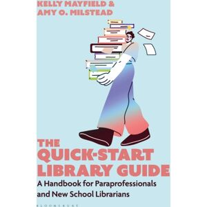Bloomsbury Publishing Plc The Quick-Start Library Guide : A Handbook For Paraprofessionals And School Librarians Bloomsbury Publishing Plc The Quick-Start Library Guide : A Handbook For Paraprofessionals And School Librarians