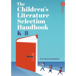 Bloomsbury Publishing Plc The Children’s Literature Selection Handbook, K–8 Bloomsbury Publishing Plc The Children’s Literature Selection Handbook, K–8