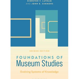 Bloomsbury Publishing Plc Foundations Of Museum Studies : Evolving Systems Of Knowledge Bloomsbury Publishing Plc Foundations Of Museum Studies : Evolving Systems Of Knowledge