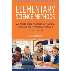 Bloomsbury Publishing Plc Elementary Science Methods: An Assets-Based Approach To Teaching, Learning, And Advocacy, Grades K-6, Second Edition Bloomsbury Publishing Plc Elementary Science Methods: An Assets-Based Approach To Teaching, Learning, And Advocacy, Grades K-6, Second Edition