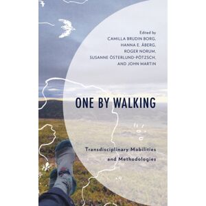 Bloomsbury Publishing Plc One By Walking : Transdisciplinary Mobilities And Methodologies Bloomsbury Publishing Plc One By Walking : Transdisciplinary Mobilities And Methodologies