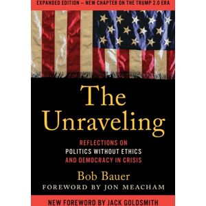 Bloomsbury Publishing Plc The Unraveling : Reflections On Politics Without Ethics And Democracy In Crisis Bloomsbury Publishing Plc The Unraveling : Reflections On Politics Without Ethics And Democracy In Crisis