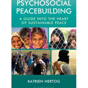 Bloomsbury Publishing Plc Psychosocial Peacebuilding : A Guide Into The Heart Of Sustainable Peace Bloomsbury Publishing Plc Psychosocial Peacebuilding : A Guide Into The Heart Of Sustainable Peace