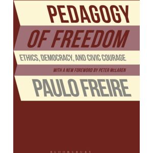 Bloomsbury Publishing Plc Pedagogy Of Freedom : Ethics, Democracy, And Civic Courage Bloomsbury Publishing Plc Pedagogy Of Freedom : Ethics, Democracy, And Civic Courage