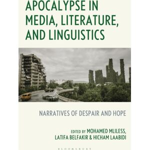 Bloomsbury Publishing Plc Apocalypse In Media, Literature, And Linguistics : Narratives Of Despair And Hope Bloomsbury Publishing Plc Apocalypse In Media, Literature, And Linguistics : Narratives Of Despair And Hope