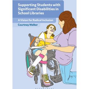 Bloomsbury Publishing Plc Supporting Students With Significant Disabilities In School Libraries : A Vision For Radical Inclusion Bloomsbury Publishing Plc Supporting Students With Significant Disabilities In School Libraries : A Vision For Radical Inclusion