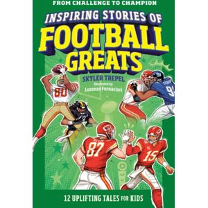 Inspiring Stories Of Football Greats : 12 Uplifting Tales For Kids Inspiring Stories Of Football Greats : 12 Uplifting Tales For Kids