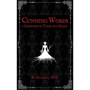 Marshall Wsl Cunning Words : A Grimoire Of Tales And Magic Marshall Wsl Cunning Words : A Grimoire Of Tales And Magic