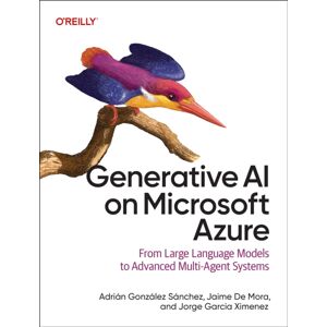 O'Reilly Media Generative Ai On Microsoft Azure : From Large Language Models To Advanced Multi-Agent Systems O'Reilly Media Generative Ai On Microsoft Azure : From Large Language Models To Advanced Multi-Agent Systems