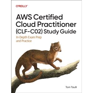 O'Reilly Media Aws Certified Cloud Practitioner (Clf-C02) Study Guide : In-Depth Exam Prep And Practice O'Reilly Media Aws Certified Cloud Practitioner (Clf-C02) Study Guide : In-Depth Exam Prep And Practice