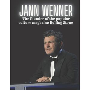 Independently Published Jann Wenner : The Founder Of The Popular Culture Magazine Rolling Stone Independently Published Jann Wenner : The Founder Of The Popular Culture Magazine Rolling Stone