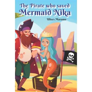 Independently Published The Pirate Who Saved Mermaid Nika : How Pirate Drake And Mermaid Nika Became Friends Independently Published The Pirate Who Saved Mermaid Nika : How Pirate Drake And Mermaid Nika Became Friends