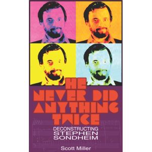Independently Published He Never Did Anything Twice : Deconstructing Stephen Sondheim Independently Published He Never Did Anything Twice : Deconstructing Stephen Sondheim