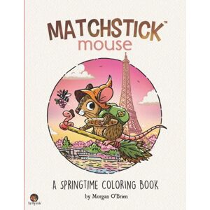 Independently Published Matchstick Mouse : A Springtime Coloring Book Independently Published Matchstick Mouse : A Springtime Coloring Book