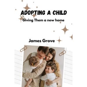 Independently Published Adopting A Child : Giving Them A Home Independently Published Adopting A Child : Giving Them A Home