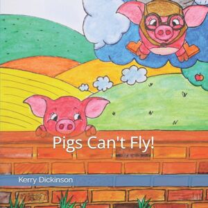 Independently Published Pigs Can'T Fly! Independently Published Pigs Can'T Fly!