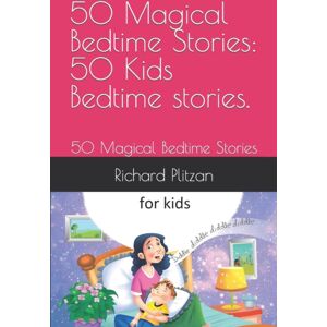 Independently Published 50 Magical Bedtime Stories : 50 Kids Bedtime Stories.: 50 Magical Bedtime Stories Independently Published 50 Magical Bedtime Stories : 50 Kids Bedtime Stories.: 50 Magical Bedtime Stories