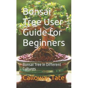 Independently Published Bonsai Tree User Guide For Beginners : Bonsai Tree In Different Cultures Independently Published Bonsai Tree User Guide For Beginners : Bonsai Tree In Different Cultures