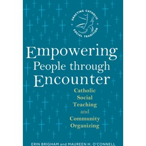 Liturgical Press Empowering People Through Encounter : Catholic Social Teaching And Community Organizing Liturgical Press Empowering People Through Encounter : Catholic Social Teaching And Community Organizing