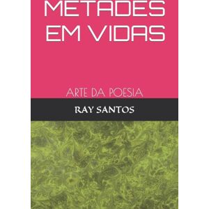 Independently Published Metades Em Vidas : Arte Da Poesia Independently Published Metades Em Vidas : Arte Da Poesia