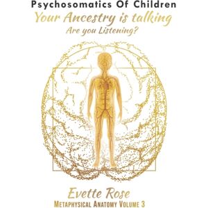 Independently Published Psychosomatics Of Children : Your Ancestry Is Talking Are You Listening? Independently Published Psychosomatics Of Children : Your Ancestry Is Talking Are You Listening?