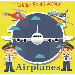 Independently Published Toddler Books About Planes : Toddler Picture Book About Airplanes And The Airport Independently Published Toddler Books About Planes : Toddler Picture Book About Airplanes And The Airport