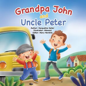Independently Published Grandpa John And Uncle Peter : This Book Teaches Children Of Every Age How To Navigate Change And Understand Appreciation, Inspired By A Family'S True Story Independently Published Grandpa John And Uncle Peter : This Book Teaches Children Of Every Age How To Navigate Change And Understand Appreciation, Inspired By A Family'S True Story