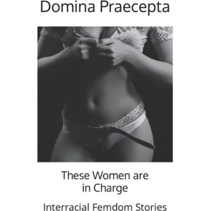 Independently Published These Women Are In Charge : Interracial Femdom Stories Independently Published These Women Are In Charge : Interracial Femdom Stories