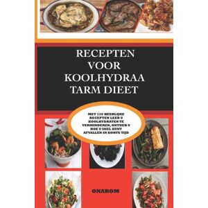 Independently Published Recepten Voor Koolhydraatarm Dieet : Met 120 Heerlijke Recepten Leert U Koolhydraten Te Verminderen, Ontdekt U Hoe U Snel Kunt Afvallen In Korte Tijd Independently Published Recepten Voor Koolhydraatarm Dieet : Met 120 Heerlijke Recepten Leert U Koolhydraten Te Verminderen, Ontdekt U Hoe U Snel Kunt Afvallen In Korte Tijd