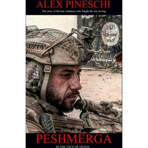 Independently Published Peshmerga : Facing Death - The First Hand Account Of The Italian Volunteer That Fought Isis Independently Published Peshmerga : Facing Death - The First Hand Account Of The Italian Volunteer That Fought Isis