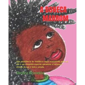 Independently Published A Boneca Marrom : Uma Experiencia De Resiliencia Negra Transmitida Pela Sua Avo E Um Momento Especial, Garantem A Iracema A Certeza De Que E Bela E Amada. Independently Published A Boneca Marrom : Uma Experiencia De Resiliencia Negra Transmitida Pela Sua Avo E Um Momento Especial, Garantem A Iracema A Certeza De Que E Bela E Amada.
