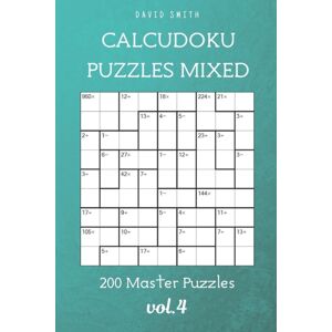 Independently Published Calcudoku Puzzles Mixed - 200 Master Puzzles Vol.4 Independently Published Calcudoku Puzzles Mixed - 200 Master Puzzles Vol.4