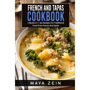 Independently Published French And Tapas Cookbook : 2 Books In 1: 140 Recipes For Traditional Food From France And Spain Independently Published French And Tapas Cookbook : 2 Books In 1: 140 Recipes For Traditional Food From France And Spain