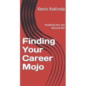 Independently Published Finding Your Career Mojo : Muddling Thru The Resume Bs! Independently Published Finding Your Career Mojo : Muddling Thru The Resume Bs!