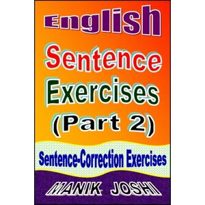 Independently Published English Sentence Exercises (Part 2) : Sentence Correction Exercises Independently Published English Sentence Exercises (Part 2) : Sentence Correction Exercises
