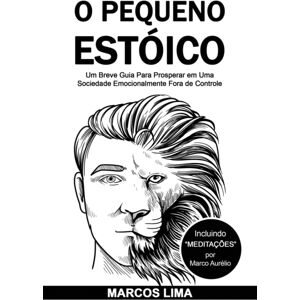 Independently Published O Pequeno Estoico : Um Breve Guia Para Prosperar Em Uma Sociedade Emocionalmente Fora De Controle Independently Published O Pequeno Estoico : Um Breve Guia Para Prosperar Em Uma Sociedade Emocionalmente Fora De Controle