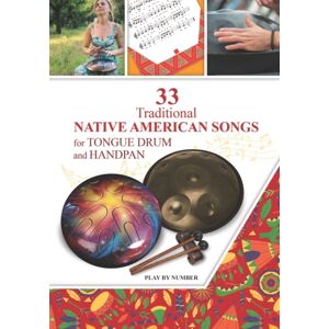 Independently Published 33 Traditional Native American Songs For Tongue Drum And Handpan : Play By Number Independently Published 33 Traditional Native American Songs For Tongue Drum And Handpan : Play By Number