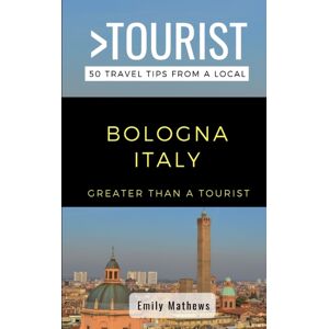 Independently Published Greater Than A Tourist - Bologna Italy : 50 Travel Tips From A Local Independently Published Greater Than A Tourist - Bologna Italy : 50 Travel Tips From A Local