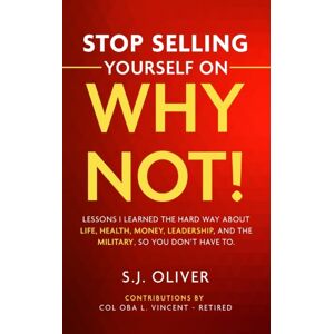 Independently Published Yourself On Why Not! : Lessons I Learned The Hard Way About Life, Health, Money, Leadership, And The Military, So You Don'T Have To. Independently Published Yourself On Why Not! : Lessons I Learned The Hard Way About Life, Health, Money, Leadership, And The Military, So You Don'T Have To.
