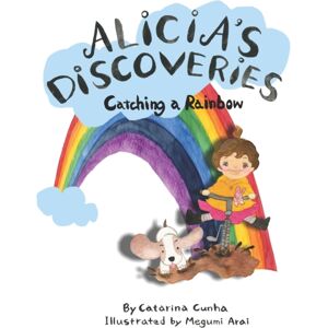 Independently Published Alicia'S Discoveries Catching A Rainbow Independently Published Alicia'S Discoveries Catching A Rainbow