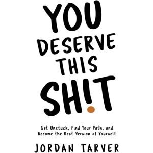 Independently Published You Deserve This Sh!T : Get Unstuck, Find Your Path, And Become The Version Of Yourself Independently Published You Deserve This Sh!T : Get Unstuck, Find Your Path, And Become The Version Of Yourself
