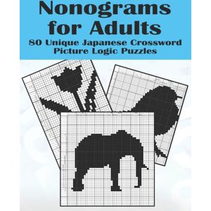 Independently Published Nonograms For Adults : 80 Challenging Japanese Crossword Picture Logic Puzzles, Griddlers, Picross, Hanjie Independently Published Nonograms For Adults : 80 Challenging Japanese Crossword Picture Logic Puzzles, Griddlers, Picross, Hanjie