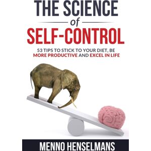 Independently Published The Science Of Self-Control : 53 Tips To Stick To Your Diet, Be More Productive And Excel In Life Independently Published The Science Of Self-Control : 53 Tips To Stick To Your Diet, Be More Productive And Excel In Life