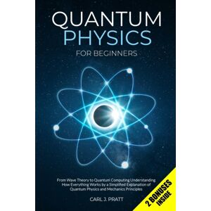 Independently Published Quantum Physics For Beginners : From Wave Theory To Quantum Computing. Understanding How Everything Works By A Simplified Explanation Of Quantum Physics And Mechanics Principles Independently Published Quantum Physics For Beginners : From Wave Theory To Quantum Computing. Understanding How Everything Works By A Simplified Explanation Of Quantum Physics And Mechanics Principles