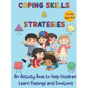 Independently Published Coping Skills & Strategies : An Activity Book To Help Children Learn Feelings And Emotions Independently Published Coping Skills & Strategies : An Activity Book To Help Children Learn Feelings And Emotions