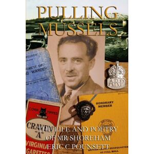 Independently Published Pulling Mussels : The Life And Poetry Of Mr Shoreham - Eric C Pounsett Independently Published Pulling Mussels : The Life And Poetry Of Mr Shoreham - Eric C Pounsett