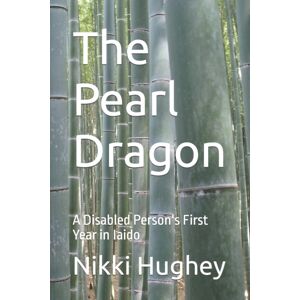 Independently Published The Pearl Dragon : A Disabled Person'S First Year In Iaido Independently Published The Pearl Dragon : A Disabled Person'S First Year In Iaido